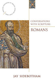 Title: Conversations with Scripture: Romans, Author: Jay Sidebotham