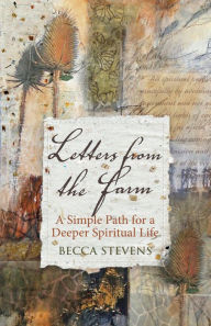 Title: Letters from the Farm: A Simple Path for a Deeper Spiritual Life, Author: Becca Stevens