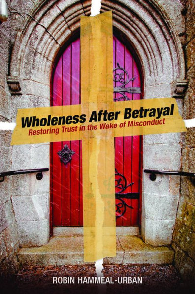 Wholeness After Betrayal: Restoring Trust the Wake of Misconduct