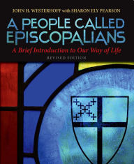 Title: A People Called Episcopalians: A Brief Introduction to Our Way of Life (Revised Edition), Author: John H. Westerhoff III