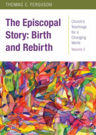 Title: The Episcopal Story: Birth and Rebirth, Author: Thomas Ferguson