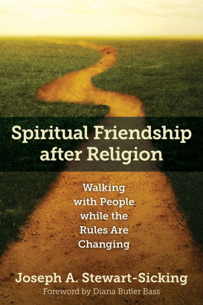 Spiritual Friendship after Religion: Walking with People while the Rules Are Changing