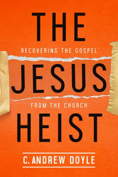 the Jesus Heist: Recovering Gospel from Church