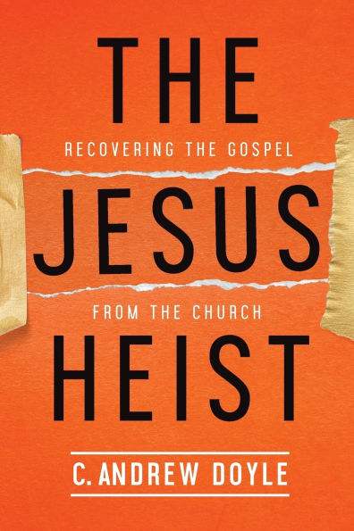 the Jesus Heist: Recovering Gospel from Church