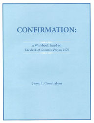 Title: Confirmation Workbook Based on the 1979 Book of Common Prayer, Author: Steven L. Cunningham