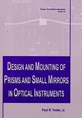 Design and Mounting of Prisms and Small Mirrors in Optical Instruments / Edition 1