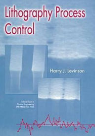 Title: Lithography Process Control / Edition 1, Author: Harry J. Levinson