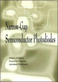 Title: Narrow-Gap Semiconductor Photodiodes / Edition 1, Author: Antoni Rogalski