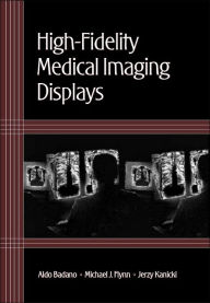 Title: High-Fidelity Medical Imaging Displays, Author: Aldo Badano