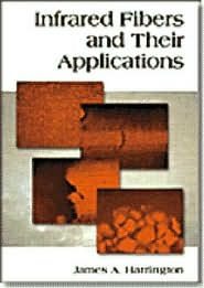 Title: Infrared Fibers and Their Applications, Author: James A. Harrington