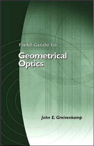 Title: Field Guide to Geometrical Optics / Edition 1, Author: John E. Greivenkamp