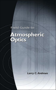 Title: Field Guide to Atmospheric Optics, Author: Larry C. Andrews