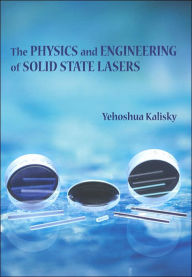 Title: The Physics and Engineering of Solid State Lasers, Author: Yehoshua Y. Kalisky