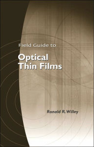 Title: Field Guide to Optical Thin Films, Author: Ronald R. Willey