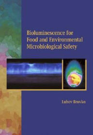 Title: Bioluminescense for Food and Environmental Microbiological Safety, Author: Luba Y. Brovko