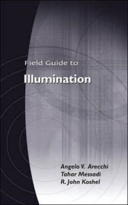 Title: Field Guide to Illumination, Author: Angelo V. Arecchi