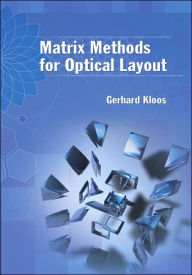 Title: Matrix Methods for Optical Layout, Author: Gerhard Kloos