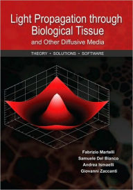Title: Light Propagation through Biological Tissue and Other Diffusive Media: Theory, Solutions, and Software, Author: Fabrizio Martelli