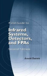 Title: Field Guide to Infrared Systems, Detectors, and FPAs, Second Edition / Edition 2, Author: Arnold Daniels