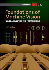 Title: Image Acquisition and Preprocessing: Foundations for Machine Vision, Author: P. K. Sinha