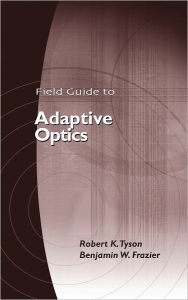 Title: A Field Guide to Adaptive Optics, Author: Robert K. Tyson
