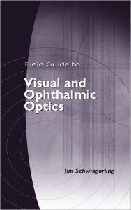 Title: Field Guide to Visual and Ophthalmic Optics, Author: Jim Schwiegerling