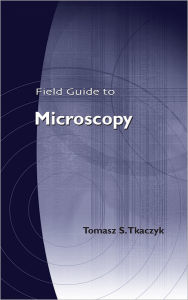 Title: Field Guide to Microscopy, Author: Tomasz S. Tkaczyk