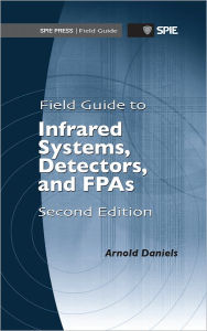Title: Field Guide to Infrared Systems, Detectors, and FPAs, Second Edition, Author: Arnold Daniels
