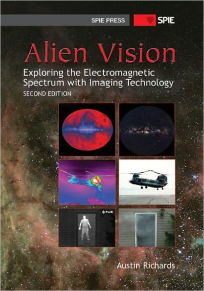 Alien Vision: Exploring the Electromagnetic Spectrum with Imaging Technology, 2nd Edition / Edition 2