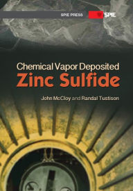 Title: Chemical Vapor Deposited Zinc Sulfide, Author: John S. McCloy