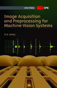 Title: Image Acquisition and Preprocessing for Machine Vision Systems, Author: P. K. Sinha