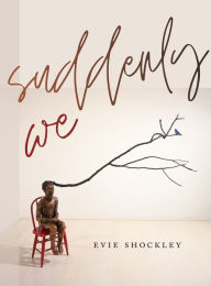 Title: suddenly we, Author: Evie Shockley