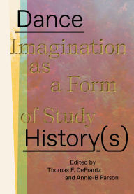 Title: Dance History(s): Imagination as a Form of Study, Author: Annie-B Parson