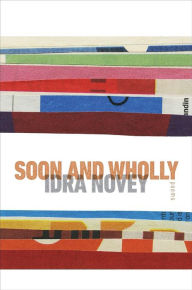 Title: Soon and Wholly, Author: Idra Novey