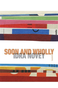 Title: Soon and Wholly, Author: Idra Novey