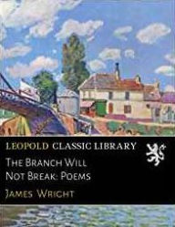 Title: The Branch Will Not Break: Poems, Author: James Wright