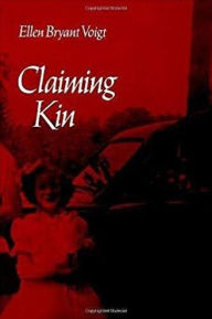 Title: Claiming Kin, Author: Ellen Bryant Voigt