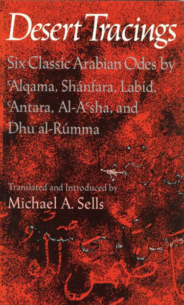 Desert Tracings: Six Classic Arabian Odes by 'Alqama, Shanfara, Labid, 'Antara, Al-A'sha, and Dhu al-Rumma / Edition 1