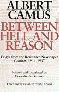 Title: Between Hell and Reason: Essays from the Resistance Newspaper Combat, 1944-1947 / Edition 1, Author: Albert Camus