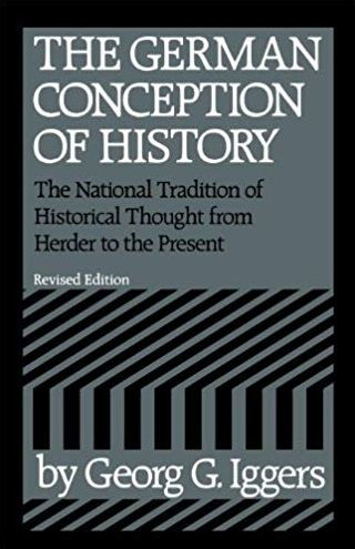 the German Conception of History: National Tradition Historical Thought from Herder to Present