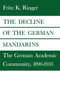 Title: The Decline Of The German Mandarins / Edition 1, Author: Fritz K. Ringer