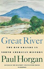 Great River: The Rio Grande in North American History. Vol. 1, Indians and Spain. Vol. 2, Mexico and the United States. 2 vols. in one / Edition 4