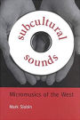 Subcultural Sounds: Micromusics of the West