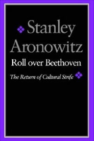 Title: Roll Over Beethoven / Edition 1, Author: Stanley Aronowitz