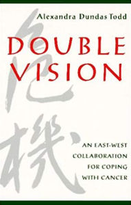 Title: Double Vision: An East-West Collaboration for Coping with Cancer / Edition 1, Author: Alexandra Dundas Todd