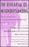 Title: The Rehearsal of Misunderstanding: Three Collections by Contemporary Greek Women Poets--The Cake by Rhea Galanaki, Tales of the Deep by Jenny Mastoraki, Hers by Maria Laina / Edition 1, Author: Karen Van Dyck