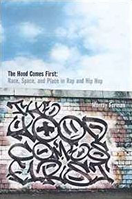 The 'Hood Comes First: Race, Space, and Place in Rap and Hip-Hop / Edition 1