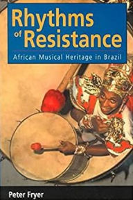 Title: Rhythms of Resistance: African Musical Heritage in Brazil / Edition 1, Author: Peter Fryer