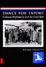 Dance for Export: Cultural Diplomacy and the Cold War / Edition 1