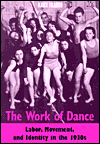 The Work of Dance: Labor, Movement, and Identity in the 1930s / Edition 1